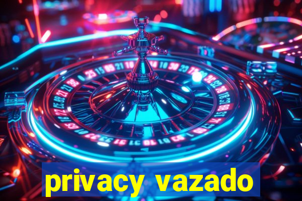 privacy vazado